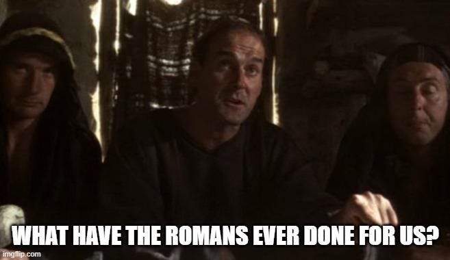 Monty Python "What have the Romans done for us" meme
