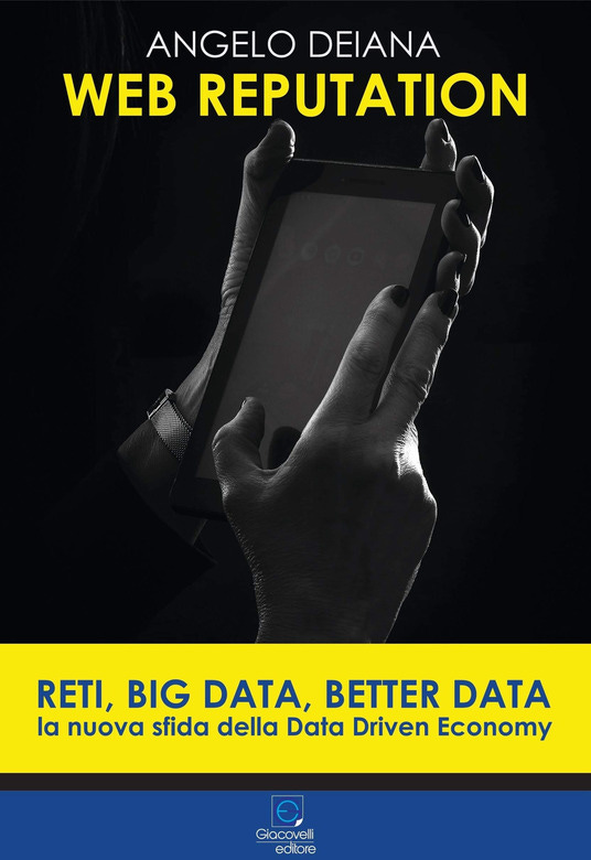 Web reputation. Reti, big data, better data. La nuova sfida della Data Driven Economy - Angelo Deiana - copertina