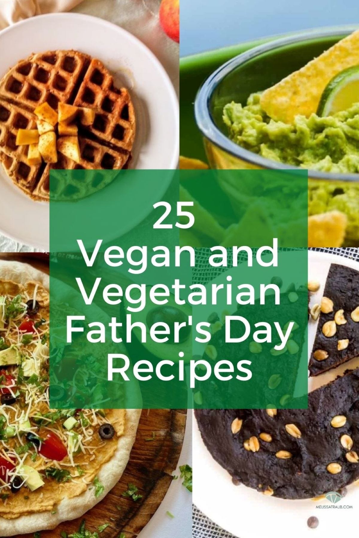 25 vegan and vegetarian father's day recipes with waffle, suacamole, taco pizza, and brownies
