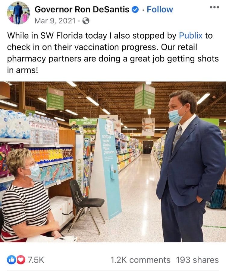 May be an image of 3 people, people standing and text that says 'Governor Ron DeSantis Mar 9, 2021 Follow While in SW Florida today I also stopped by Publix to check in on their vaccination progress. Our retail pharmacy partners are doing a great job getting shots in arms! guarante 7.5K 1.2K comments 193 shares'