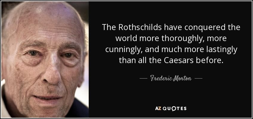Frederic Morton quote: The Rothschilds have conquered the world more thoroughly, more cunningly...