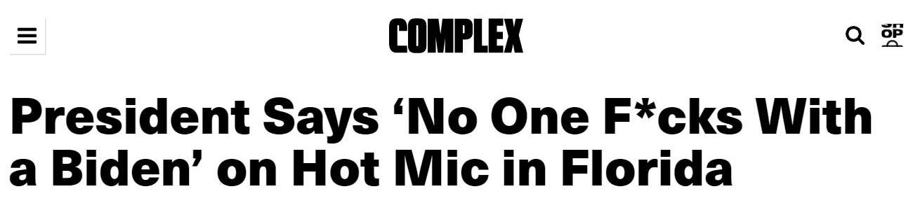 May be an image of text that says 'COMPLEX President Says 'No One F*cks With a Biden' on Hot Mic in Florida'