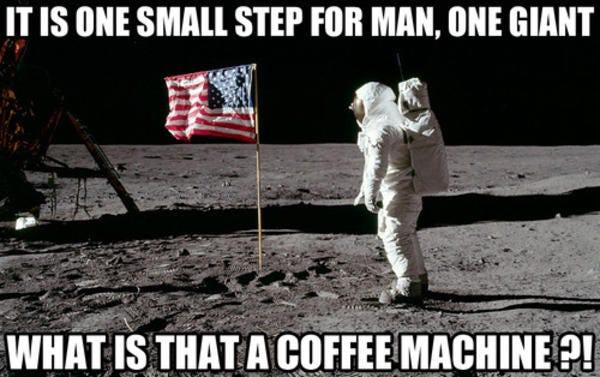 One Small Step For Man | What Is That A Coffee Machine? | Know Your Meme