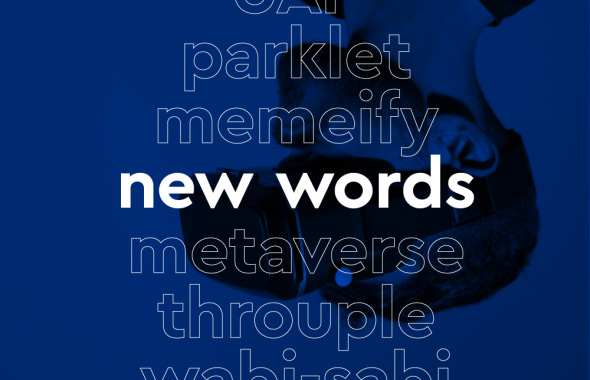 A dark blue background with an upside-down image of a man wearing virtual reality goggles. Imposed on the background is a list of words in white outline: UAP, parklet, memeify, new words [in bold white letters], metaverse, throuple, wabi-sabi