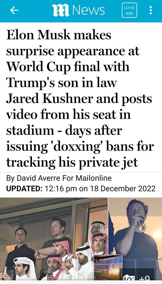 May be an image of 5 people and text that says 'm News Limit ads Elon Musk makes surprise appearance at World Cup final with Trump's son in law Jared Kushner and posts video from his seat in stadium days after issuing 'doxxing' bans for tracking his private jet By David Averre For Mailonline UPDATED: 12:16 pm on 18 December 2022'