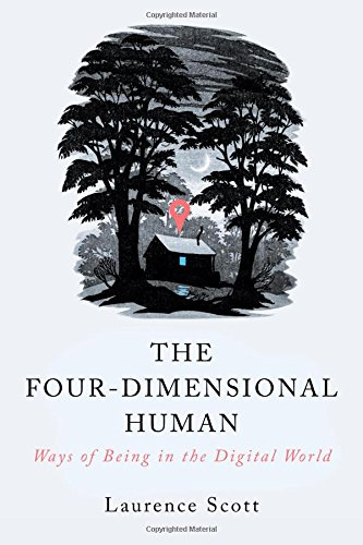 The Four-Dimensional Human: Ways of Being in the Digital World: Scott,  Laurence: 9780393353075: Amazon.com: Books