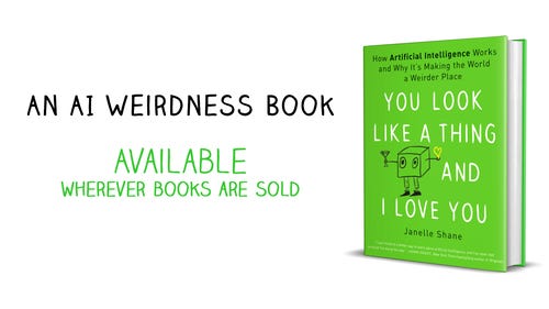 You Look LIke a Thing and I Love You: How AI Works and Why It’s Making the World a Weirder Place - available wherever books are sold!