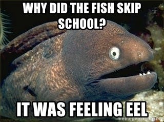 Bad Joke Eel v2.0 - Why did the fish skip school? It was feeling eel