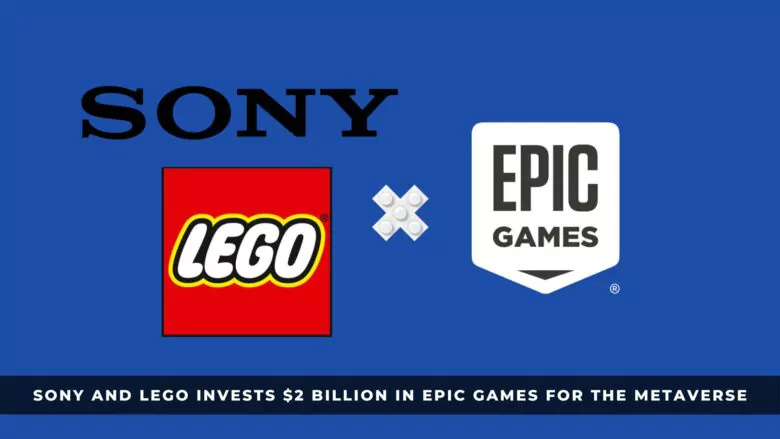 Sony and Lego Invests $2 Billion in Epic Games for the Metaverse