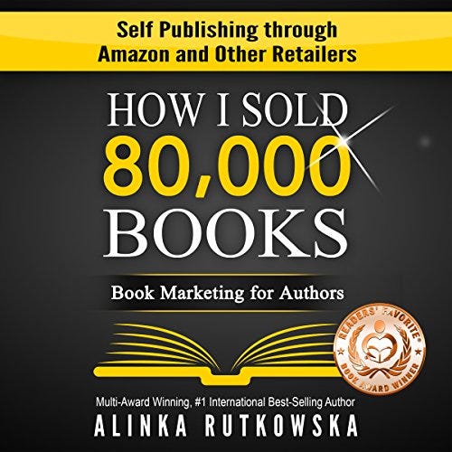 How I Sold 80,000 Books: Book Marketing for Authors - Self Publishing through Amazon and Other Retailers by Alinka Rutkowska