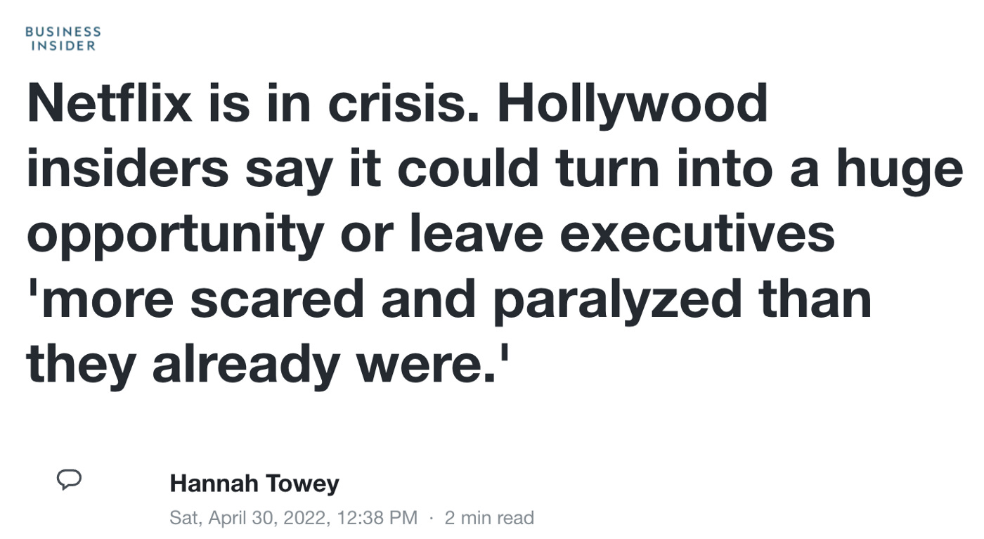 Article headline from Business Insider in black font on white background reads: “Netflix is in crisis. Hollywood insiders say it could turn into a huge opportunity or leave executives ‘more scared and paralyzed than they already were.’” Below article is dated: “Sat, April 30, 2022.”