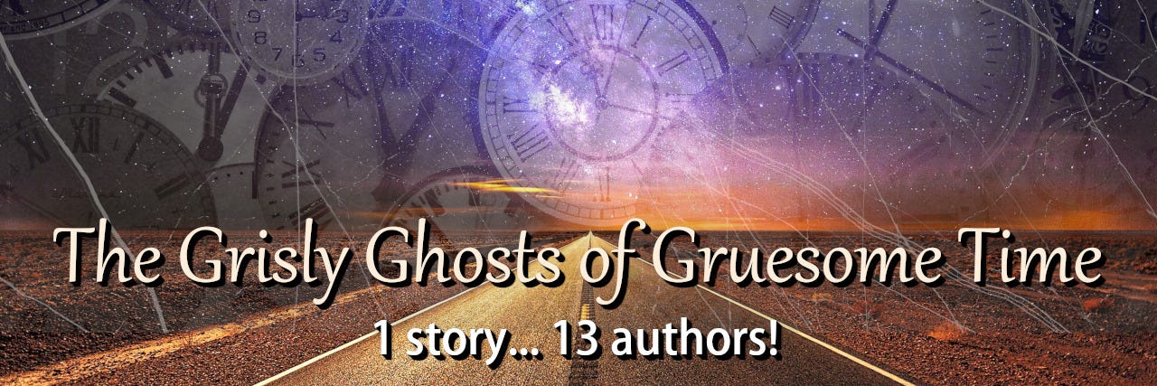 The Great Substack Story Challenge: The Grisly Ghosts of Gruesome Time! 1 story... 13 authors!