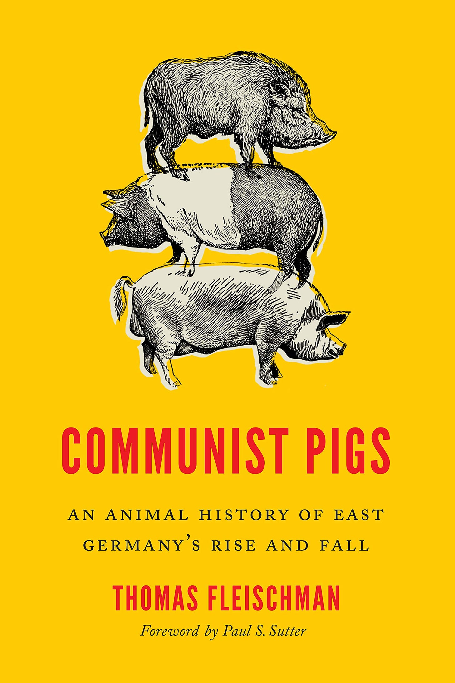 Communist Pigs: An Animal History of East Germany's Rise and Fall  (Weyerhaeuser Environmental Books): Fleischman, Thomas, Sutter, Paul S.,  Sutter, Paul S.: 9780295747309: Amazon.com: Books