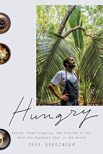 Hungry: Eating, Road-Tripping, and Risking It All with the Greatest Chef in the World by [Jeff Gordinier]