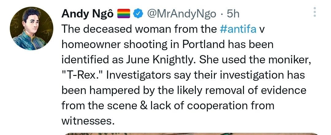 Image of Andy Ngo tweet that says "the deceased woman from the antifa vs homeowner shooting in Portland has been identified as June Knightly, moniker "T-Rex." Investigators say their investigation has been hampered by the likely removal of evidence from the scene and lack of cooperation from witnesses