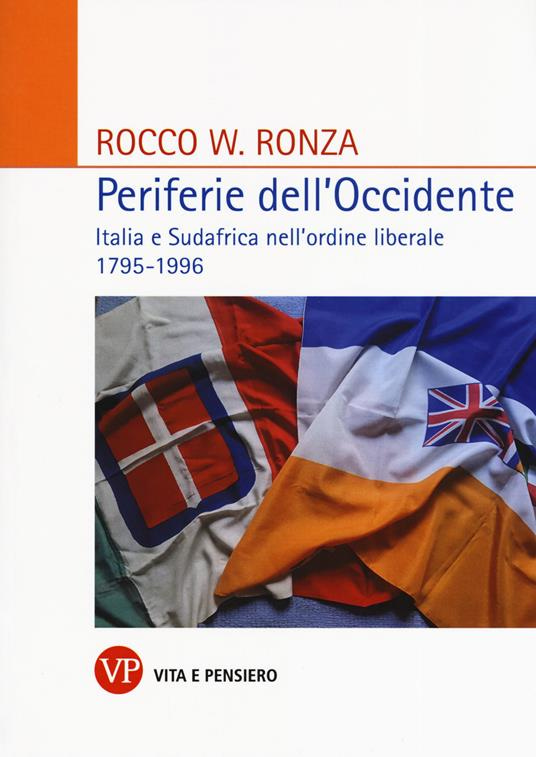 Periferie dell'Occidente. Italia e Sudafrica nell'ordine liberale 1795-1996 - Rocco Ronza - copertina
