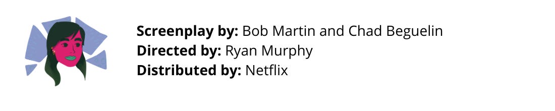 Screenplay by Bob Martin and Chad Beguelin, Directed by Ryan Murphy, Distributed by Netflix