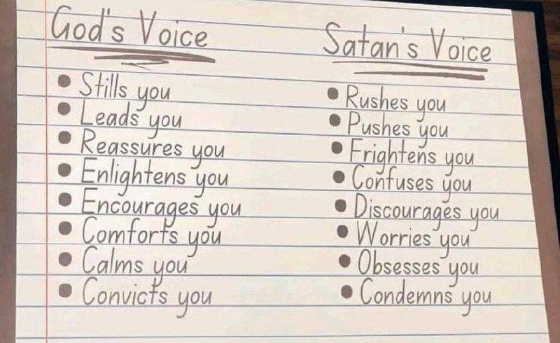 May be an image of text that says 'Satan S Voice God's Voice Stills you Re eads Enlightens you you Encourages Comforts you Calms you you Convicts you Rushes Pushes you you Erightens you Discourages you you you Obsesses you Condemns you'