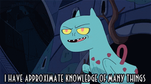 gif of Adventure Time character saying "I have approximate knowledge of many things"