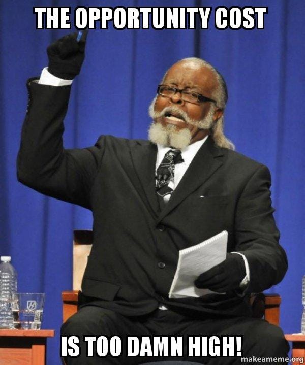 The Opportunity Cost Is too damn high! - Too Damn HIgh | Make a Meme