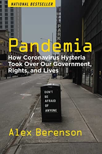 Pandemia: How Coronavirus Hysteria Took Over Our Government, Rights, and Lives by [Alex Berenson]