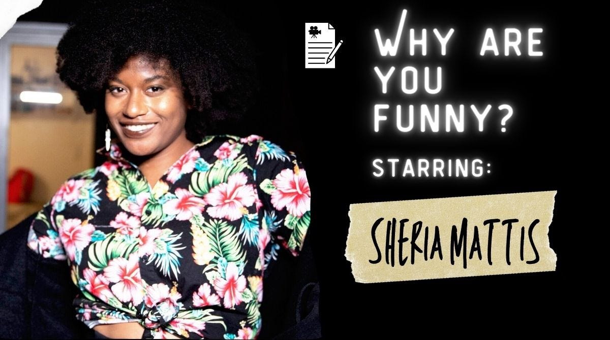 Split screen with black background. One side features Black woman wearing floral button down. Other side reads “Why Are You Funny Starring: Sheria Mattis”