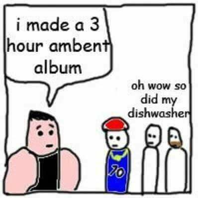 3 Hour Ambient Album : r/musicmemes