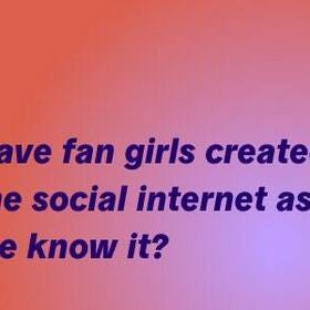 Have fan girls created the social internet as we know it?