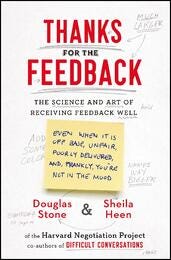 Thanks for the Feedback: The Science and Art of Receiving Feedback Well | Douglas Stone & Sheila Heen