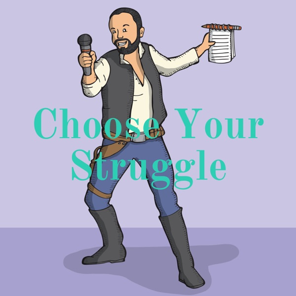 Choose Your Struggle podcast