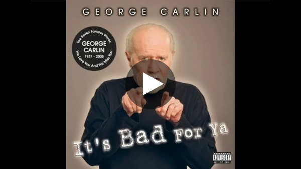 George Carlin - It's Bad for Ya