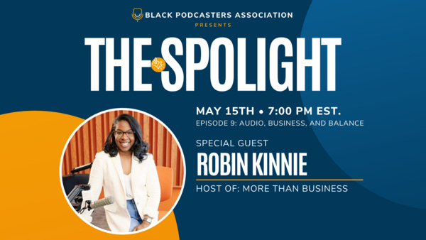 The Black Podcasters Association Spotlight Series Presents Robin Kinnie 