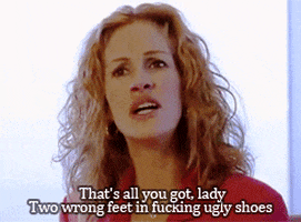 Erin Brockovich gif: "That's all you got, lady. Two wrong feet in fucking ugly shoes."