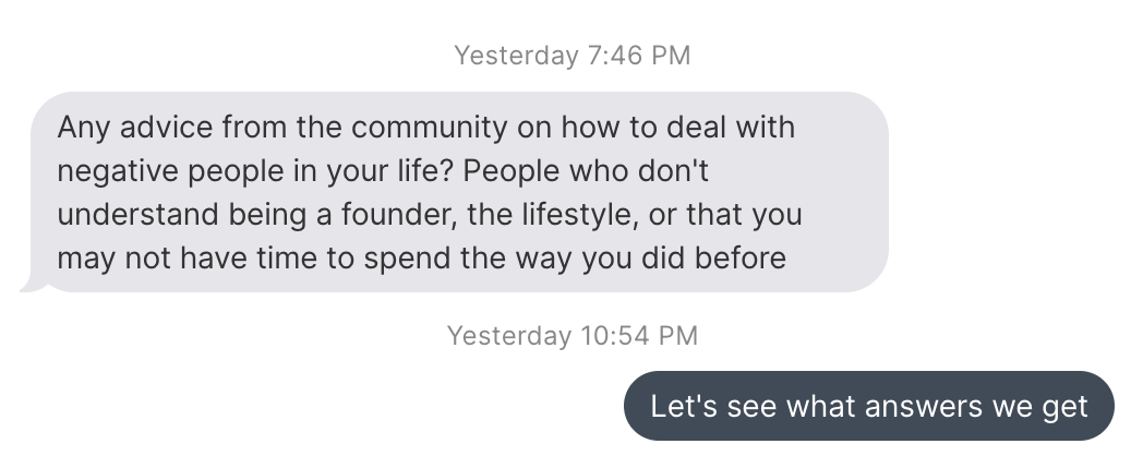 Any advice from the community on how to deal with negative people in your life? People who don't understand being a founder, the lifestyle, or that you may not have time to spend the way you did before