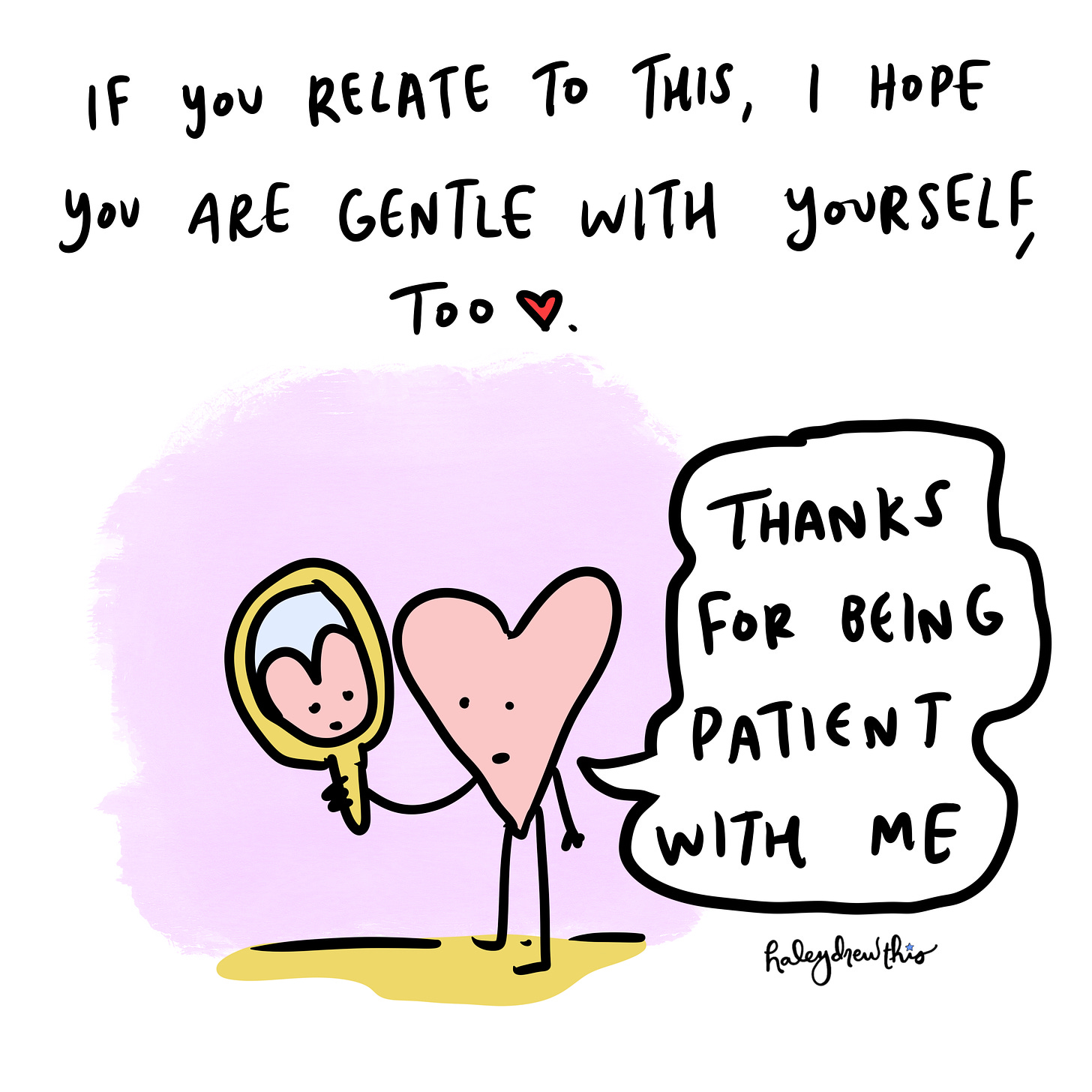 If you relate to this, I hope you are gentle with yourself too. Heart looking in mirror, saying, "you're doin your best!'