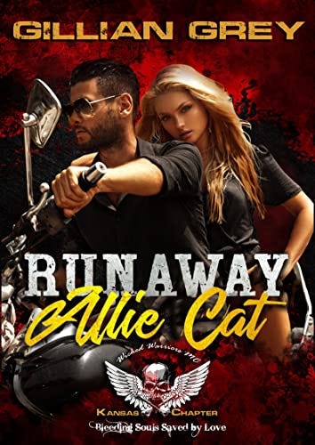Runaway Allie Cat, Wicked Warriors MC Kansas Chapter: Bleeding Souls Saved By Love (Wicked Bad Boy Biker Motorcycle Club Romance) by [Gillian Grey]