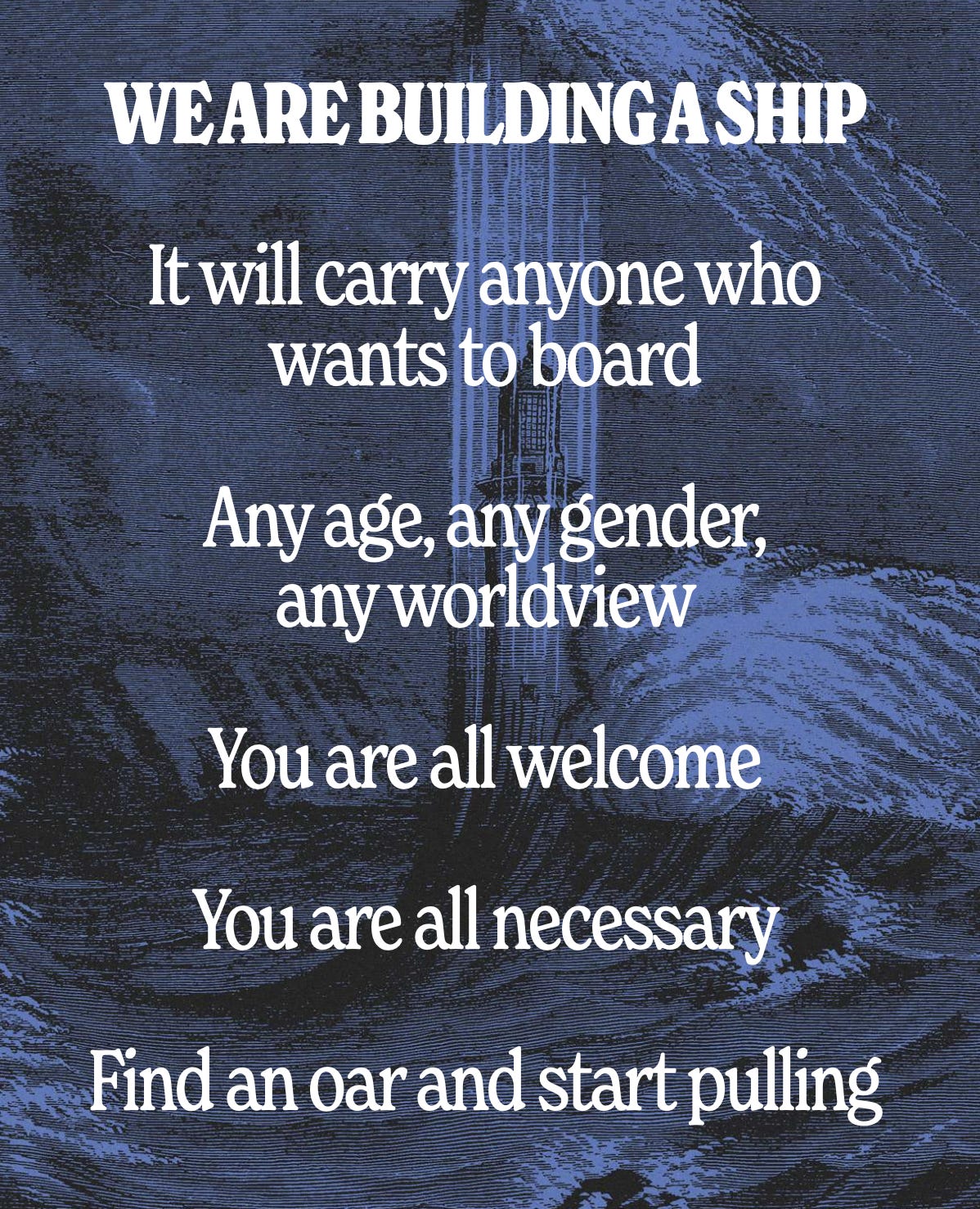 An image from The Blue Pill Book that reads, “We are building a ship. It will carry anyone who wants to board. Any age, any gender, any worldview. You are all welcome. You are all necessary. Find an oar and start pulling.”