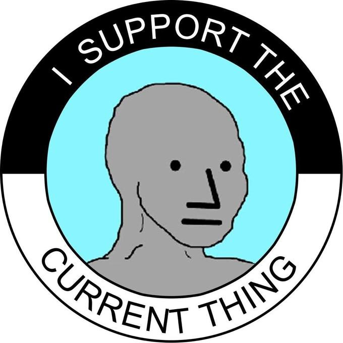 I Support The Current Thing | Know Your Meme