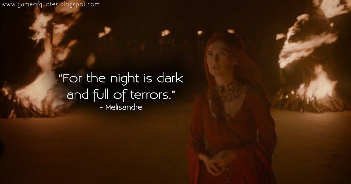 GameofThrones Quotes on Twitter: "#Melisandre: For the night is dark and  full of terrors. https://t.co/iP6meVZrtF #GameofThrones  https://t.co/soZwMF2WRz" / Twitter