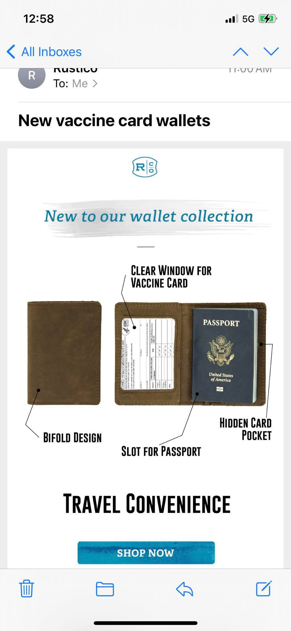 May be an image of saddle-stitched leather and text that says '12:58 5G R All Inboxes nustico To: Me 11000 New vaccine card wallets New to our wallet collection CLEAR WINDOW FOR VACCINE CARD PASSPORT UnitedState BIFOLD DESIGN HIDDEN CARD pocKeT SLOT FOR PASSPORT TRAVEL CONVENIENCE SHOP NOW'