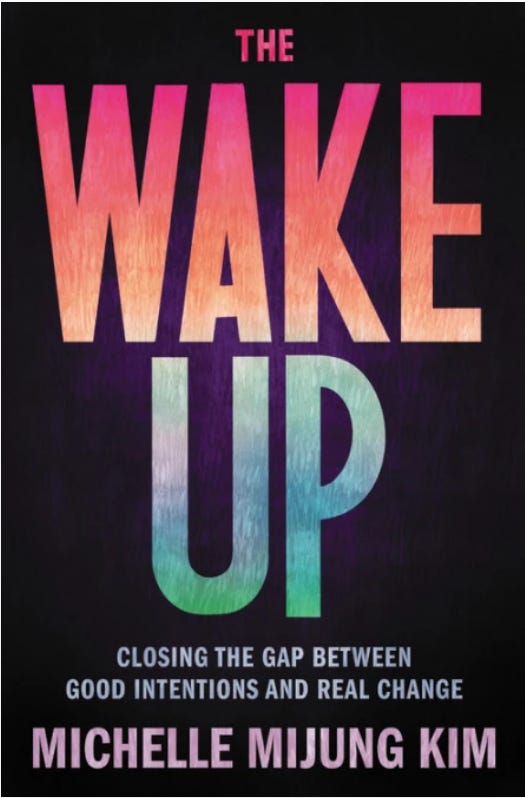 Book cover: Black background with THE WAKE UP in big bold colored letters in two lines. Closing the Gap between good intentions and real change" Michelle Mijung Kim