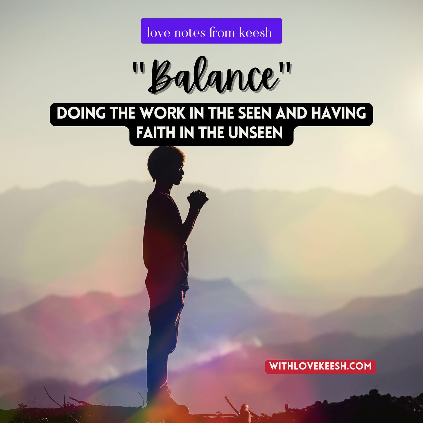 "Balance" Doing the work in the seen and having faith in the unseen 