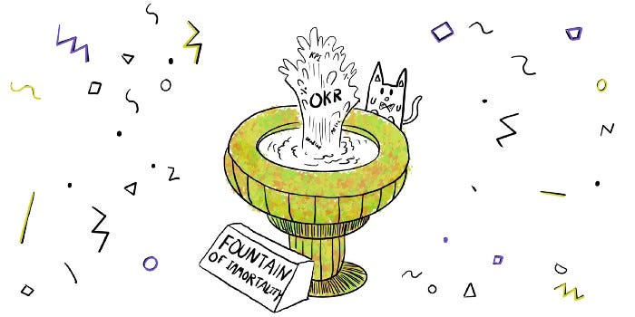 Cat who found the fountain of immortality comprised of OKRs