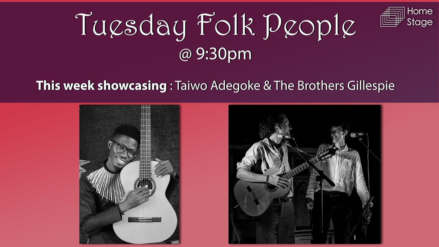 May be an image of 2 people, people playing musical instruments, guitar and text that says "Tuesday Folk People 9:30pm Home Stage This week showcasing Taiwo Adegoke & The Brothers Gillespie D WEE"