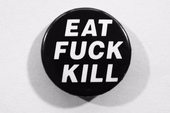 Eat Fuck Kill, the old school button from 1997