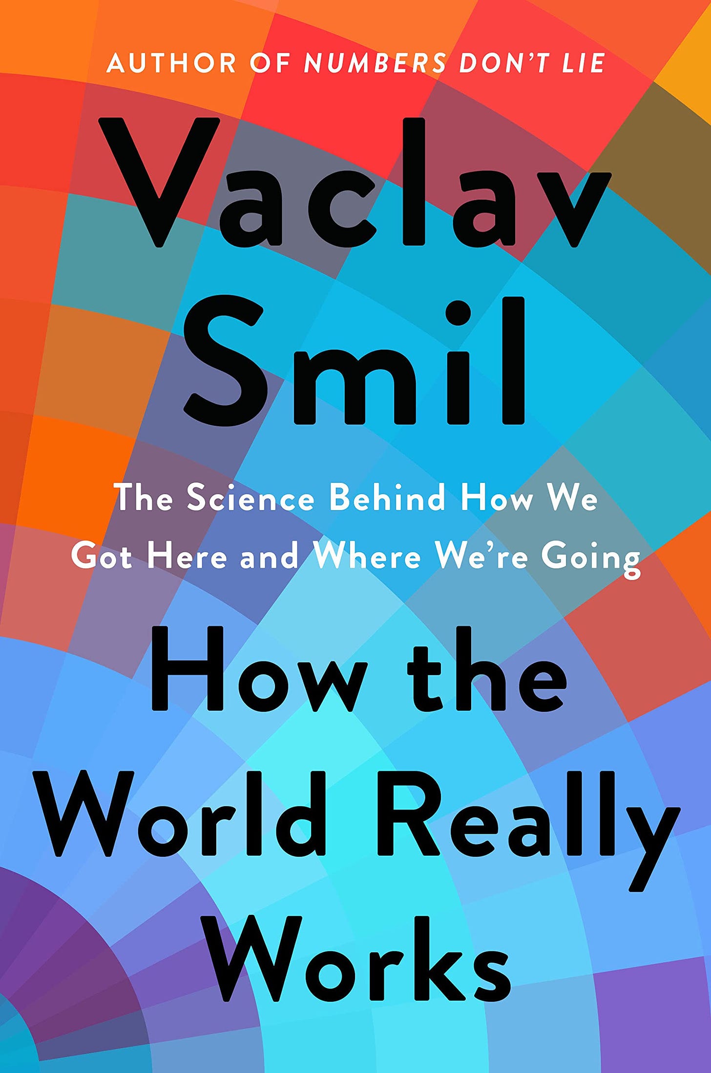 How the World Really Works: The Science Behind How We Got Here and Where  We're Going: Smil, Vaclav: 9780593297063: Amazon.com: Books