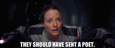Gif showing Jodie Foster's character floating in a spacecraft, looking out past the camera with an awestruck expression. The caption reads: "They should have sent a poet."