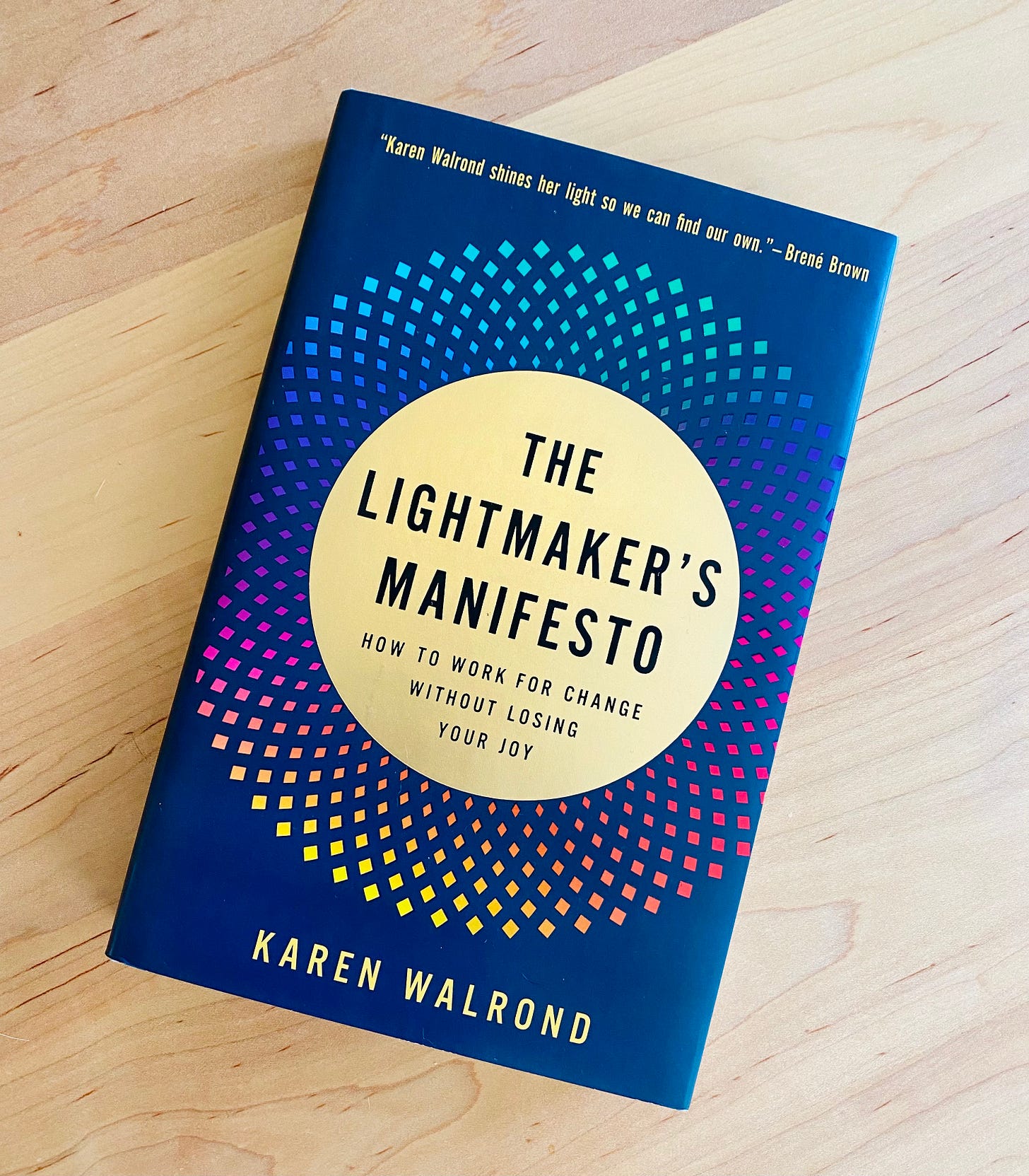 The Lightmaker's Manifesto by Karen Walrond. How to work for change without losing your joy.