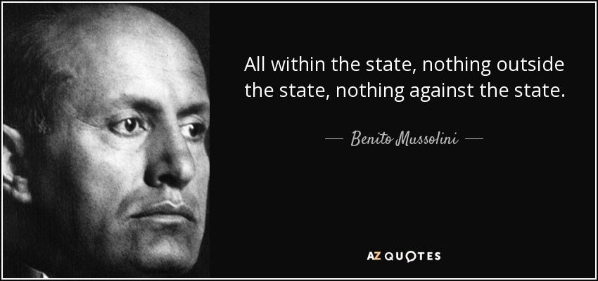 Benito Mussolini quote: All within the state, nothing outside the state,  nothing against...