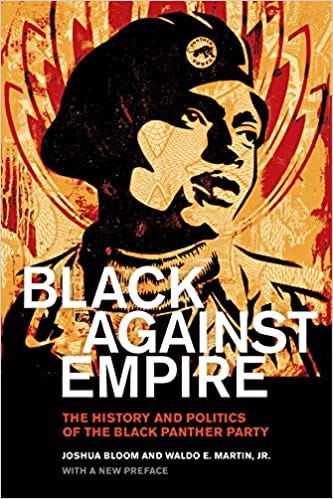 Black against Empire: The History and Politics of the Black Panther Party  (The George Gund Foundation Imprint in African American Studies): Bloom,  Joshua, Martin Jr., Waldo E.: 9780520293281: Amazon.com: Books